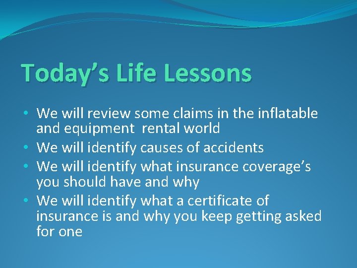 Today’s Life Lessons • We will review some claims in the inflatable and equipment