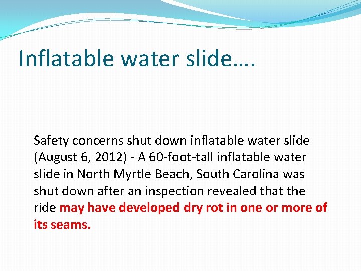 Inflatable water slide…. Safety concerns shut down inflatable water slide (August 6, 2012) -