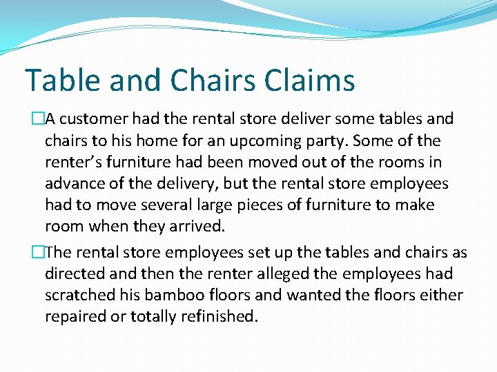 Table and Chairs Claims �A customer had the rental store deliver some tables and