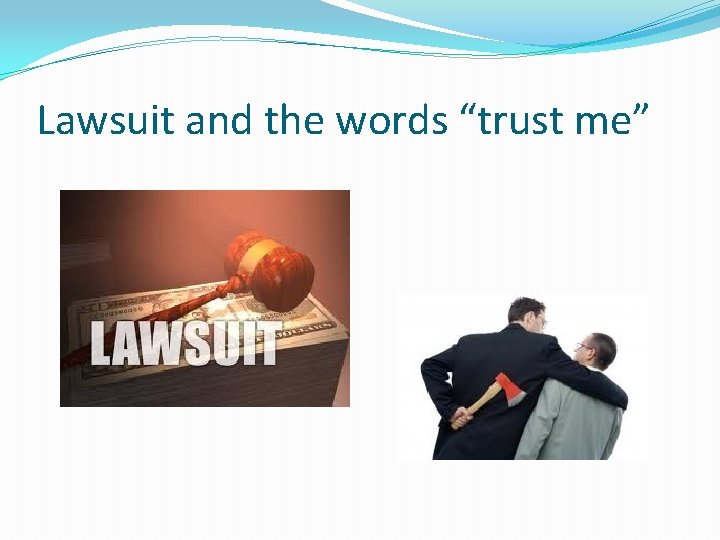 Lawsuit and the words “trust me” 