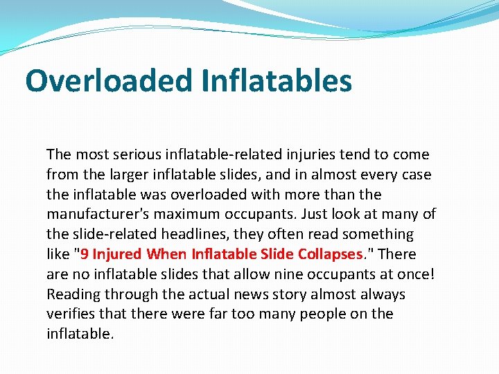 Overloaded Inflatables The most serious inflatable-related injuries tend to come from the larger inflatable