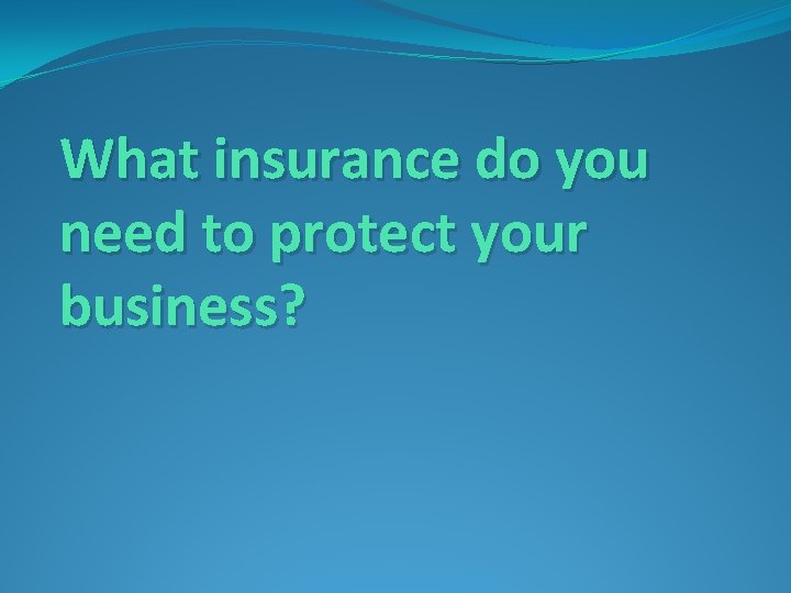 What insurance do you need to protect your business? 