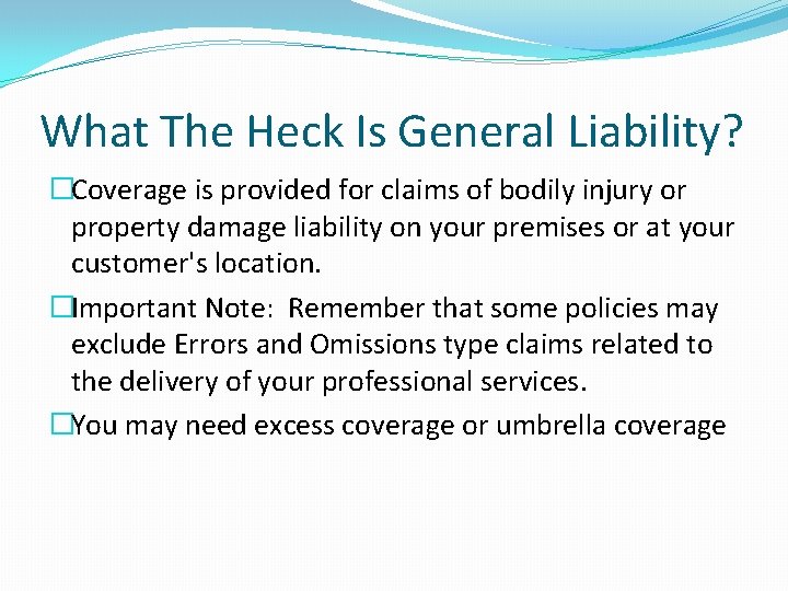 What The Heck Is General Liability? �Coverage is provided for claims of bodily injury
