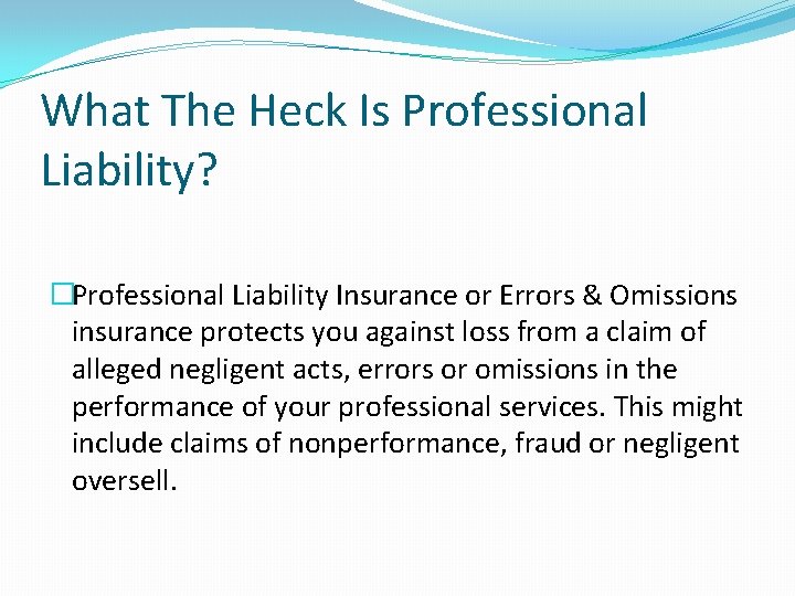 What The Heck Is Professional Liability? �Professional Liability Insurance or Errors & Omissions insurance