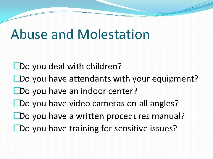 Abuse and Molestation �Do you deal with children? �Do you have attendants with your