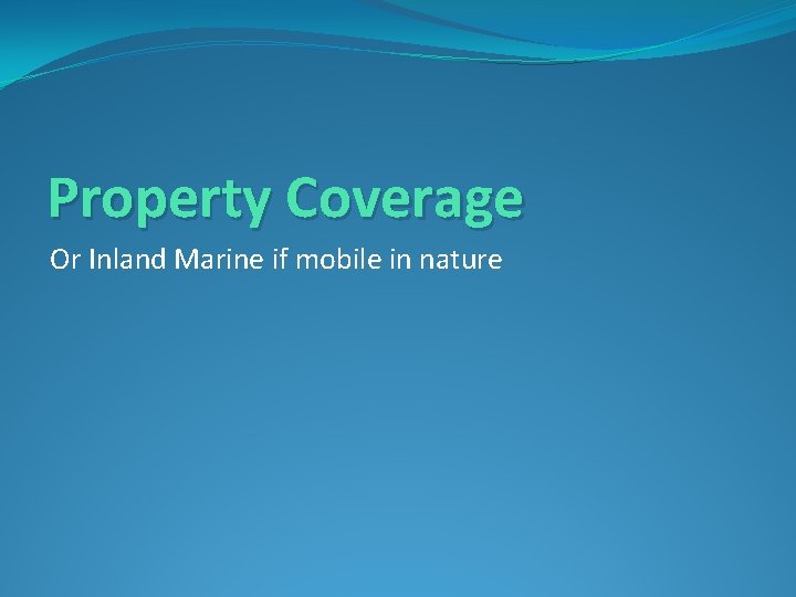 Property Coverage Or Inland Marine if mobile in nature 
