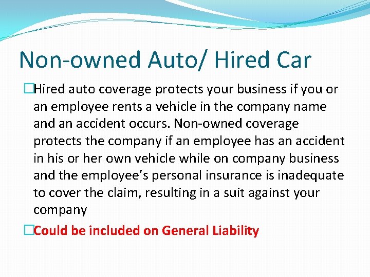 Non-owned Auto/ Hired Car �Hired auto coverage protects your business if you or an