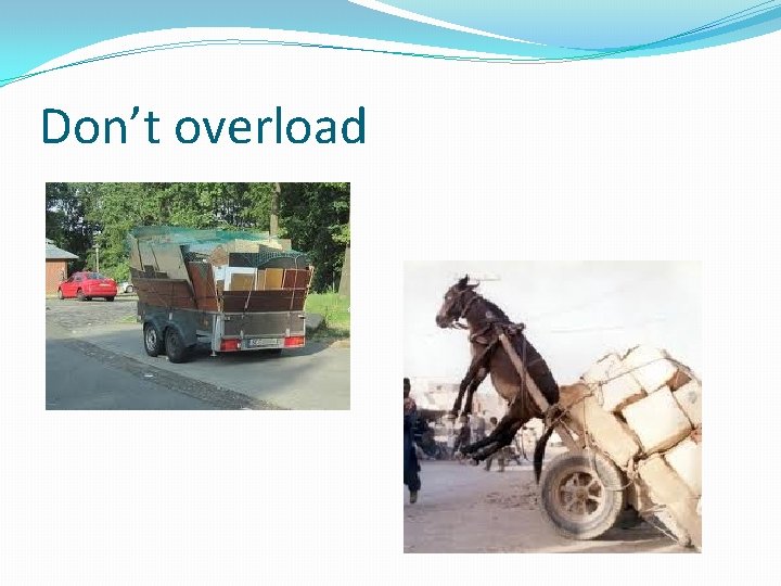 Don’t overload 
