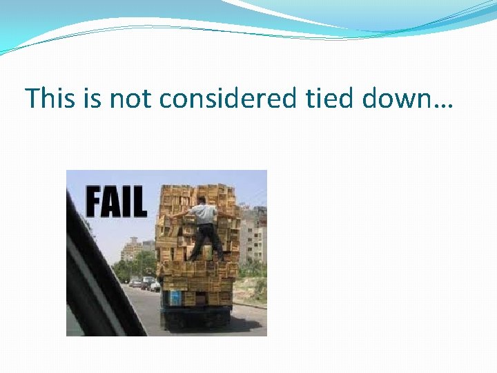 This is not considered tied down… 