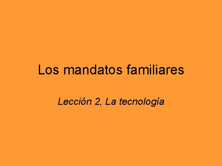 Los mandatos familiares Lección 2, La tecnología 