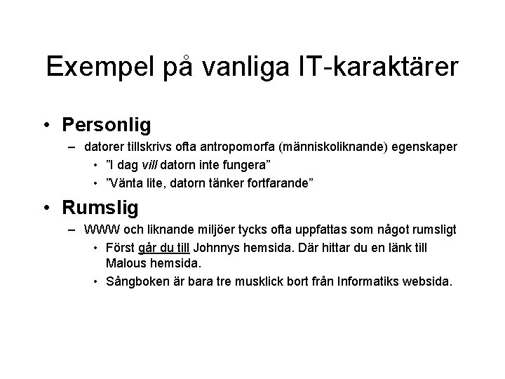 Exempel på vanliga IT-karaktärer • Personlig – datorer tillskrivs ofta antropomorfa (människoliknande) egenskaper •