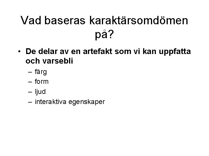 Vad baseras karaktärsomdömen på? • De delar av en artefakt som vi kan uppfatta