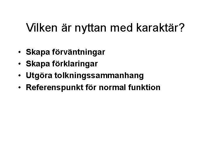 Vilken är nyttan med karaktär? • • Skapa förväntningar Skapa förklaringar Utgöra tolkningssammanhang Referenspunkt