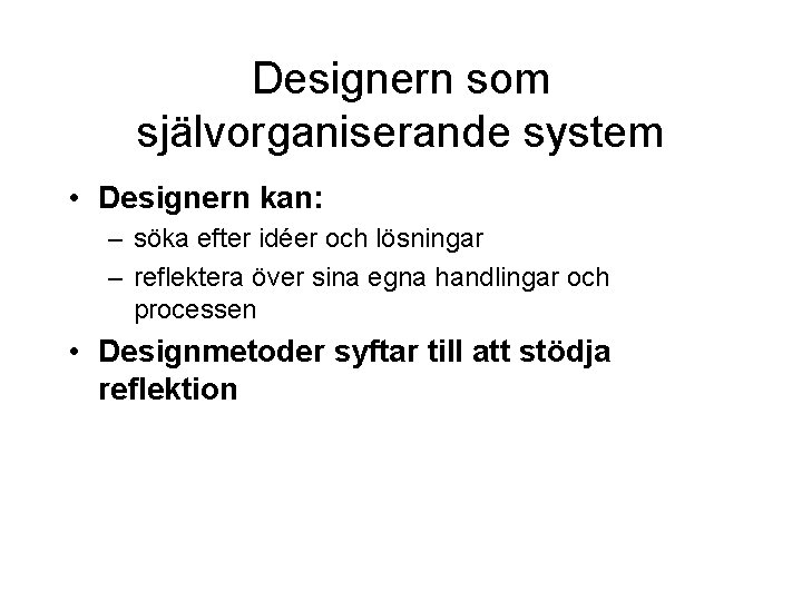 Designern som självorganiserande system • Designern kan: – söka efter idéer och lösningar –