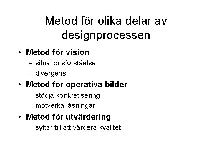 Metod för olika delar av designprocessen • Metod för vision – situationsförståelse – divergens