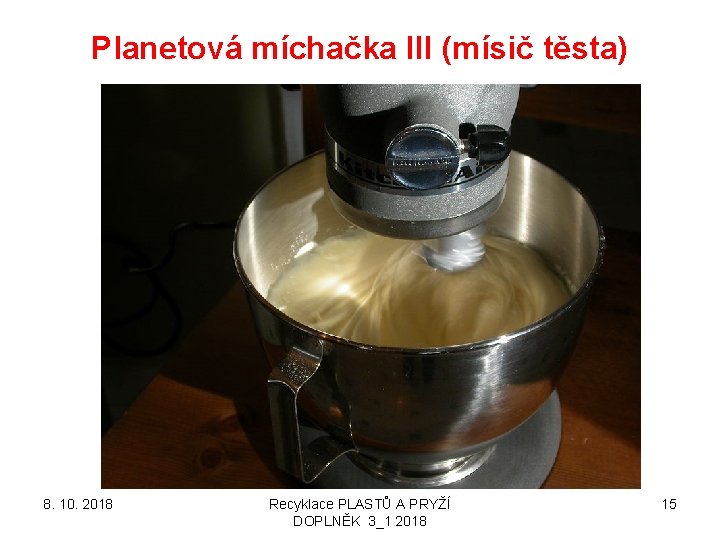 Planetová míchačka III (mísič těsta) 8. 10. 2018 Recyklace PLASTŮ A PRYŽÍ DOPLNĚK 3_1