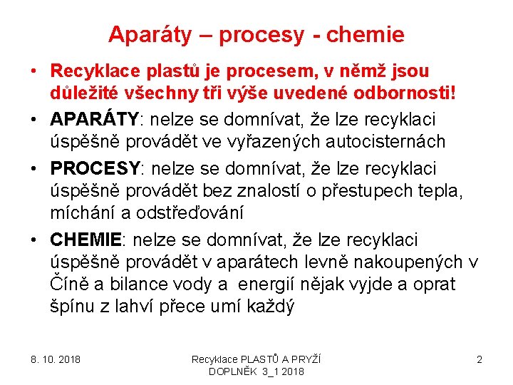 Aparáty – procesy - chemie • Recyklace plastů je procesem, v němž jsou důležité