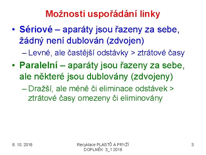 Možnosti uspořádání linky • Sériové – aparáty jsou řazeny za sebe, žádný není dublován