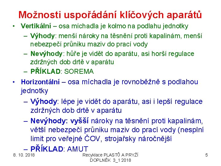 Možnosti uspořádání klíčových aparátů • Vertikální – osa míchadla je kolmo na podlahu jednotky