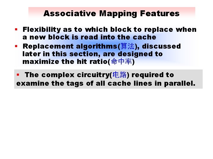 Associative Mapping Features § Flexibility as to which block to replace when a new