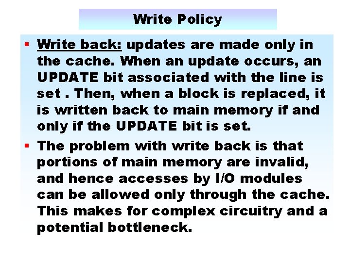 Write Policy § Write back: updates are made only in the cache. When an