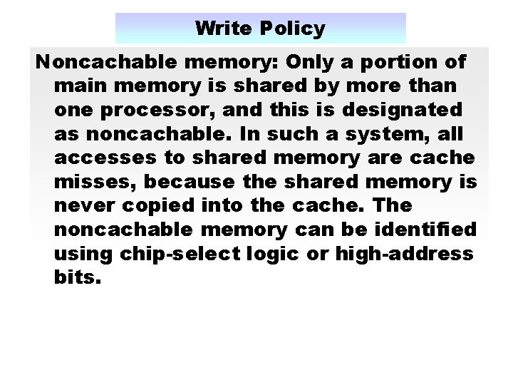 Write Policy Noncachable memory: Only a portion of main memory is shared by more