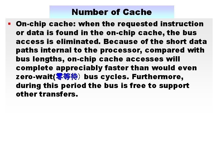 Number of Cache § On-chip cache: when the requested instruction or data is found