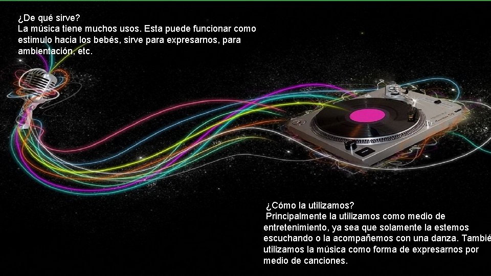 ¿De qué sirve? La música tiene muchos usos. Esta puede funcionar como estimulo hacia