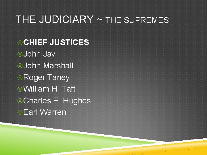 THE JUDICIARY ~ THE SUPREMES CHIEF JUSTICES John Jay John Marshall Roger Taney William