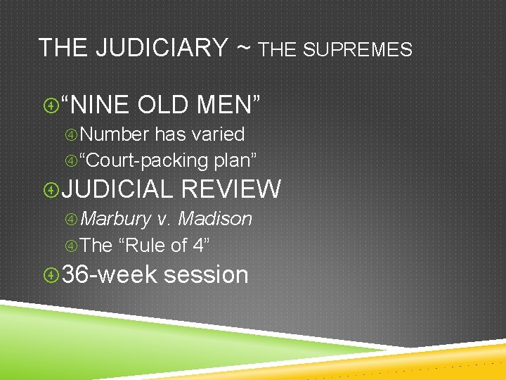 THE JUDICIARY ~ THE SUPREMES “NINE OLD MEN” Number has varied “Court-packing plan” JUDICIAL