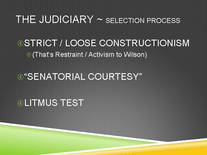 THE JUDICIARY ~ SELECTION PROCESS STRICT / LOOSE CONSTRUCTIONISM (That’s Restraint / Activism to