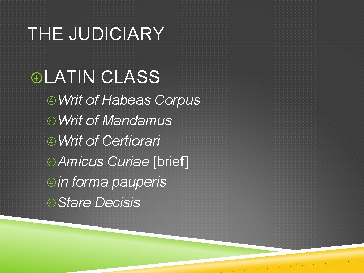 THE JUDICIARY LATIN CLASS Writ of Habeas Corpus Writ of Mandamus Writ of Certiorari