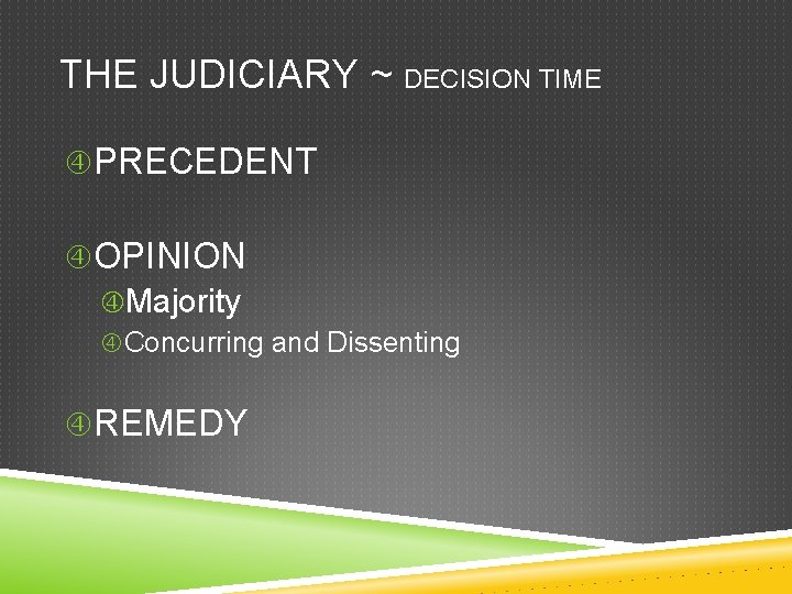 THE JUDICIARY ~ DECISION TIME PRECEDENT OPINION Majority Concurring and Dissenting REMEDY 