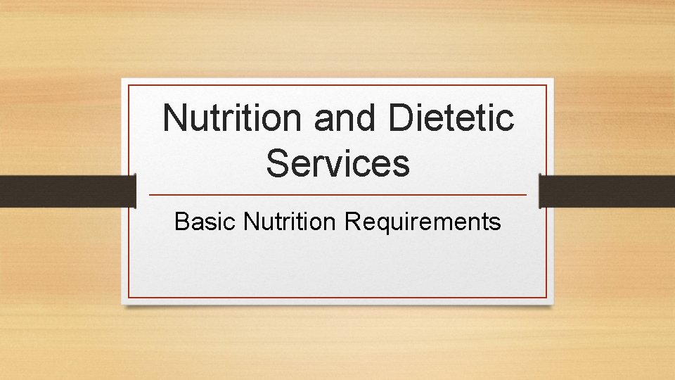 Nutrition and Dietetic Services Basic Nutrition Requirements 