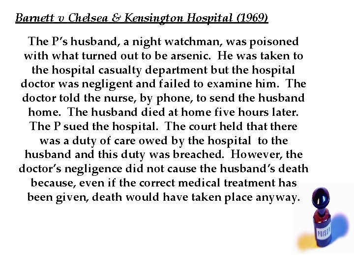 Barnett v Chelsea & Kensington Hospital (1969) The P’s husband, a night watchman, was Barnett v Chelsea & Kensington Hospital (1969) The P’s husband, a night watchman, was