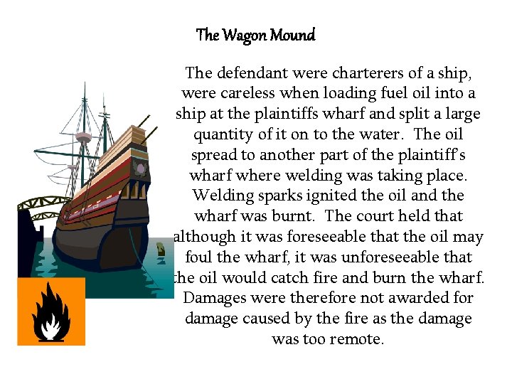 The Wagon Mound The defendant were charterers of a ship, were careless when loading The Wagon Mound The defendant were charterers of a ship, were careless when loading