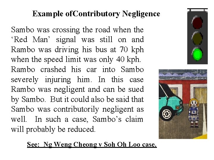 Example of. Contributory Negligence Sambo was crossing the road when the ‘Red Man’ signal Example of. Contributory Negligence Sambo was crossing the road when the ‘Red Man’ signal