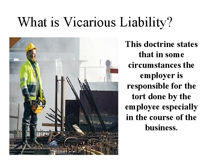 What is Vicarious Liability? This doctrine states that in some circumstances the employer is What is Vicarious Liability? This doctrine states that in some circumstances the employer is