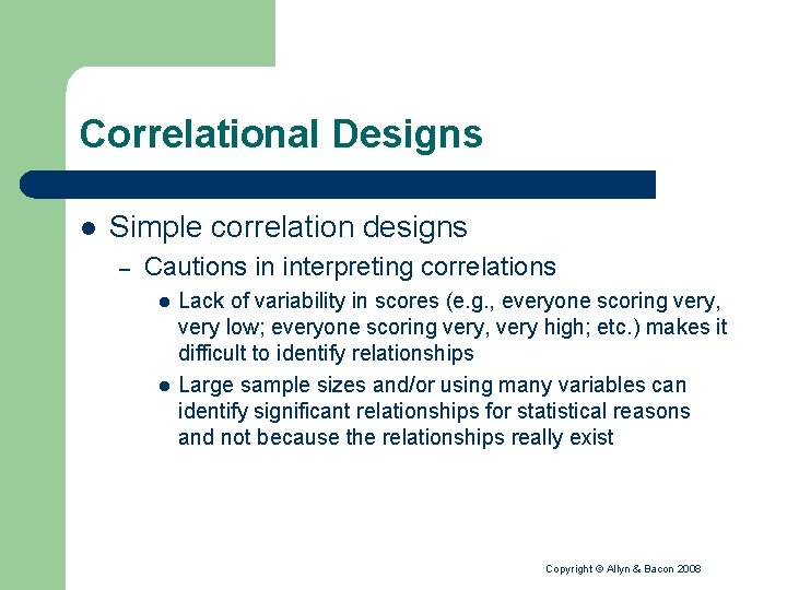 Correlational Designs l Simple correlation designs – Cautions in interpreting correlations l l Lack