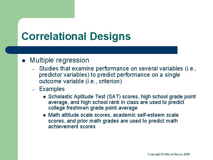 Correlational Designs l Multiple regression – – Studies that examine performance on several variables