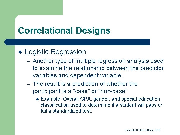 Correlational Designs l Logistic Regression – – Another type of multiple regression analysis used