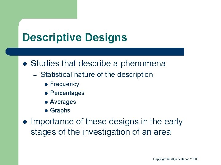 Descriptive Designs l Studies that describe a phenomena – Statistical nature of the description