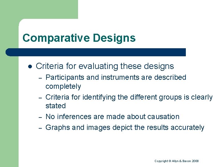 Comparative Designs l Criteria for evaluating these designs – – Participants and instruments are