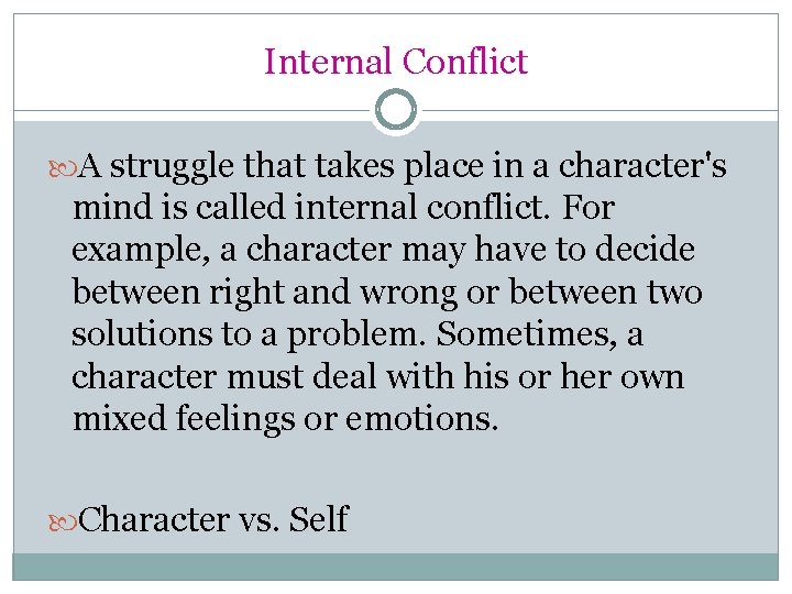 Internal Conflict A struggle that takes place in a character's mind is called internal