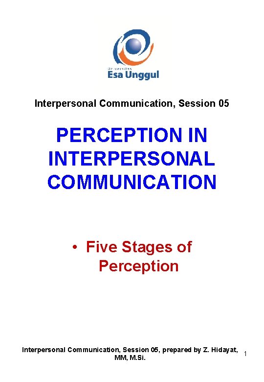 Interpersonal Communication, Session 05 PERCEPTION IN INTERPERSONAL COMMUNICATION • Five Stages of Perception Interpersonal