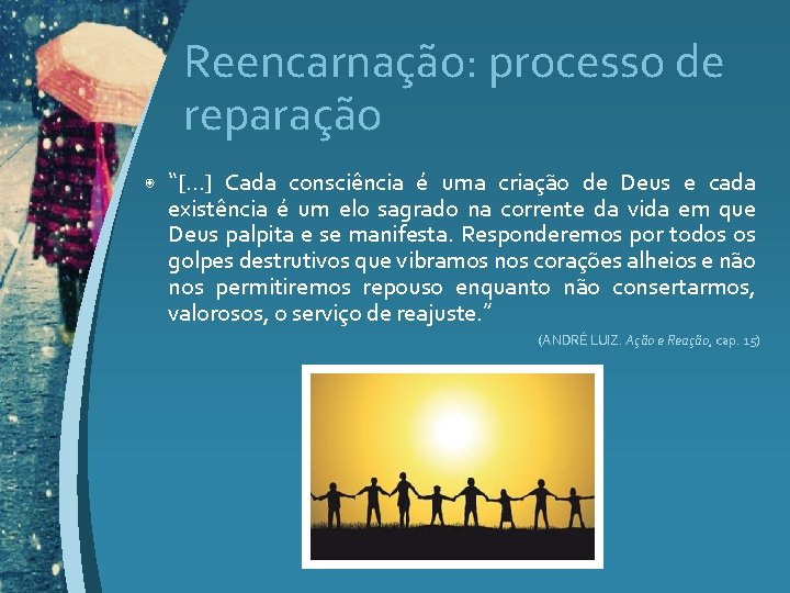 Reencarnação: processo de reparação ◉ “[. . . ] Cada consciência é uma criação