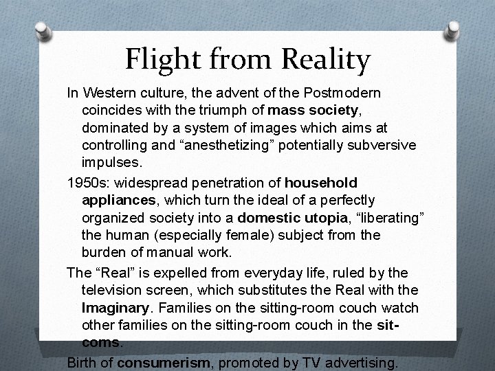 Flight from Reality In Western culture, the advent of the Postmodern coincides with the