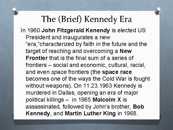 The (Brief) Kennedy Era In 1960 John Fitzgerald Kenendy is elected US President and