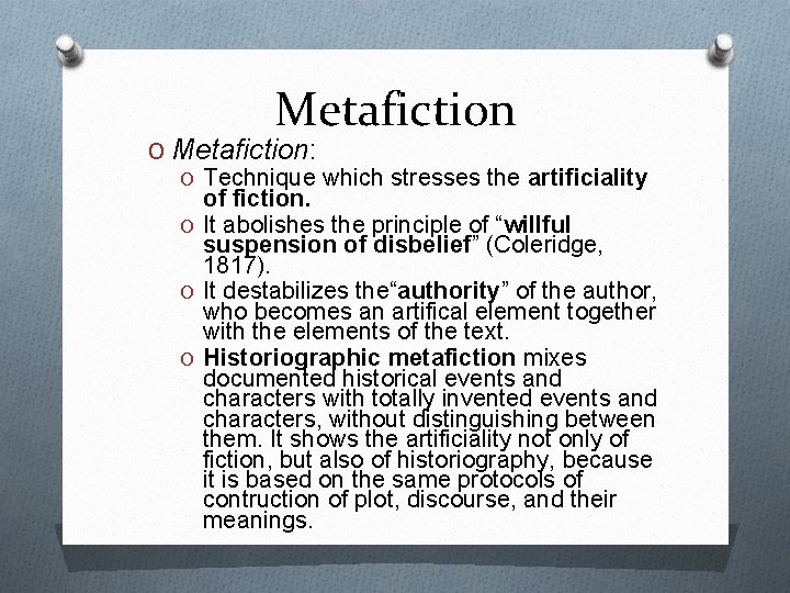 Metafiction O Metafiction: O Technique which stresses the artificiality of fiction. O It abolishes