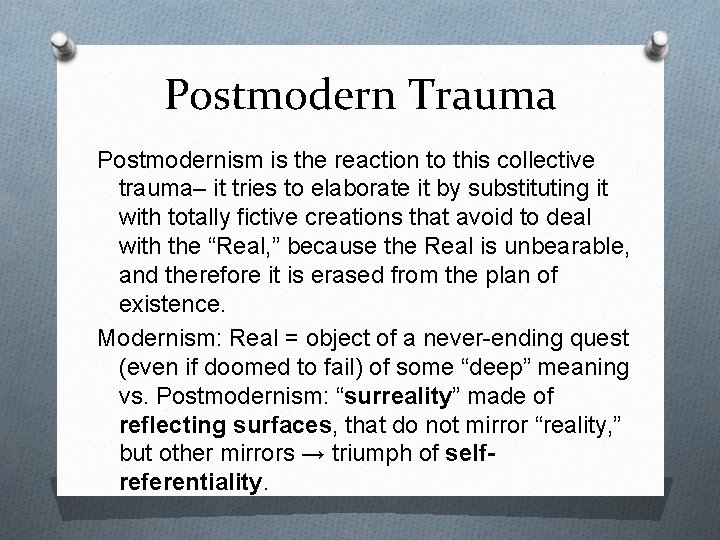 Postmodern Trauma Postmodernism is the reaction to this collective trauma– it tries to elaborate